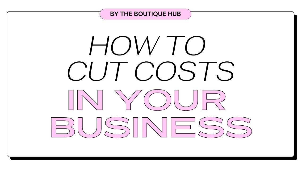 How To Cut Costs In Your Retail Business or Boutique