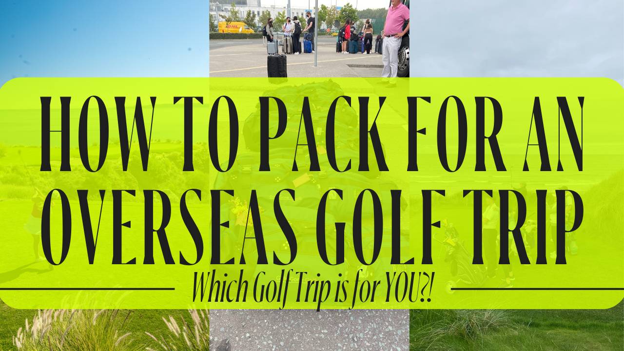 How To Prepare For An Overseas Golf Trip Ireland & Scotland