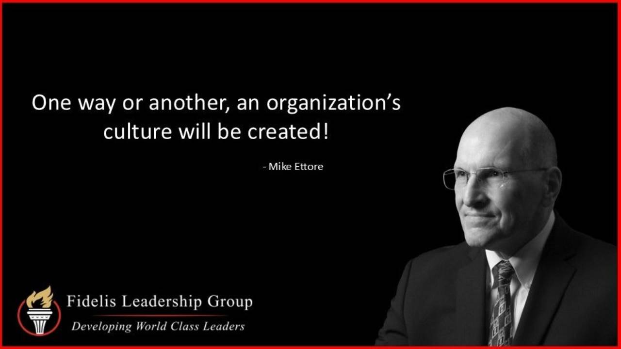 Black promotional leadership graphic featuring a black-and-white portrait of Mike Ettore beside the quote, “One way or another, an organization’s culture will be created!” with Fidelis Leadership Group branding and the tagline “Developing World Class Leaders.”