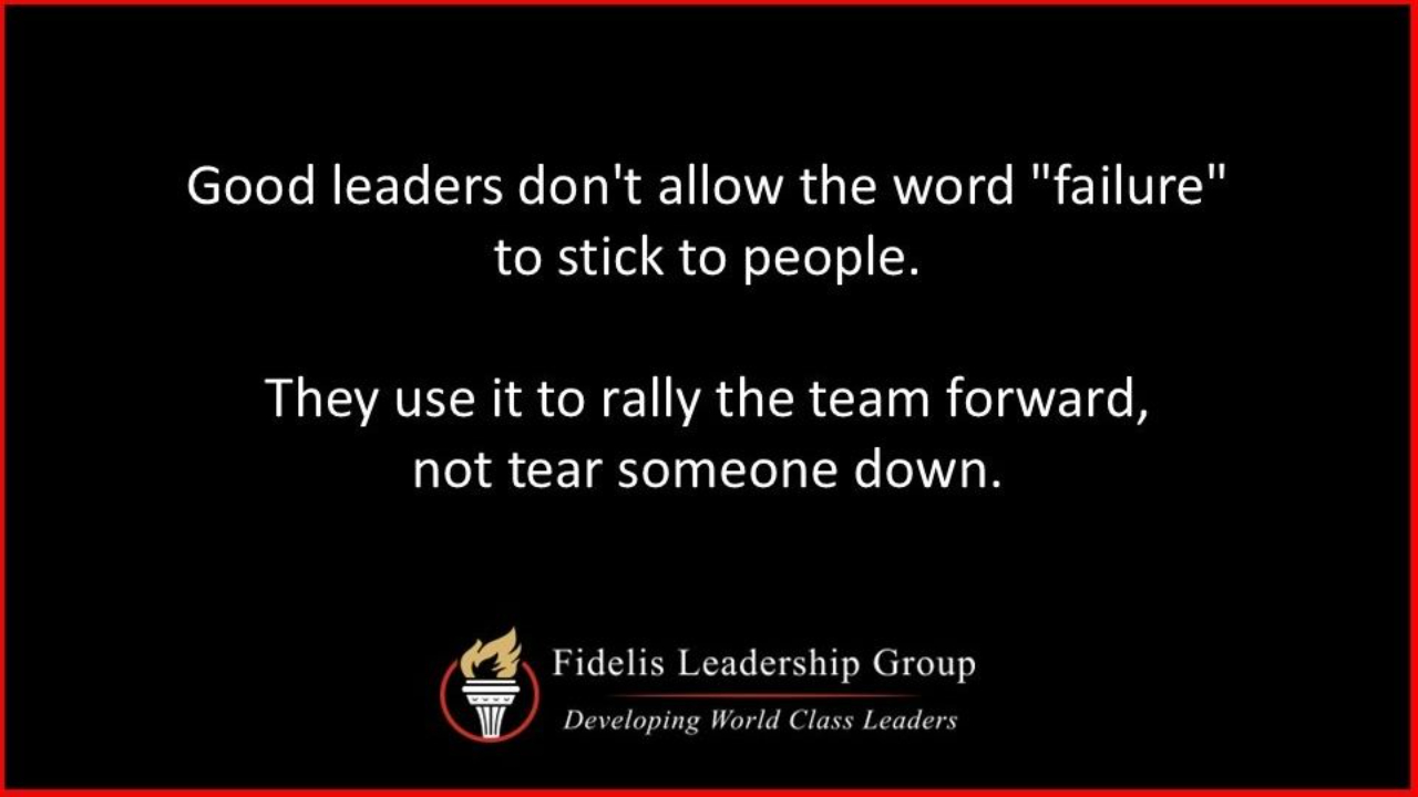 A dark graphic with a red border featuring a quote from Fidelis Leadership Group: "Good leaders don't allow the word 'failure' to stick to people. They use it to rally the team forward, not tear someone down."