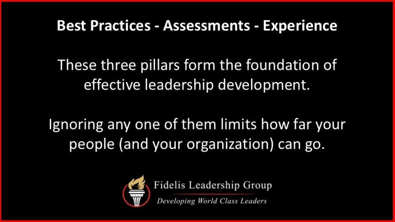 Graphic with a black background and red border reading, “Best Practices – Assessments – Experience.” Below, it states that these three pillars form the foundation of effective leadership development and that ignoring one limits how far people and organizations can go. At the bottom is the Fidelis Leadership Group logo with the tagline, “Developing World Class Leaders.”