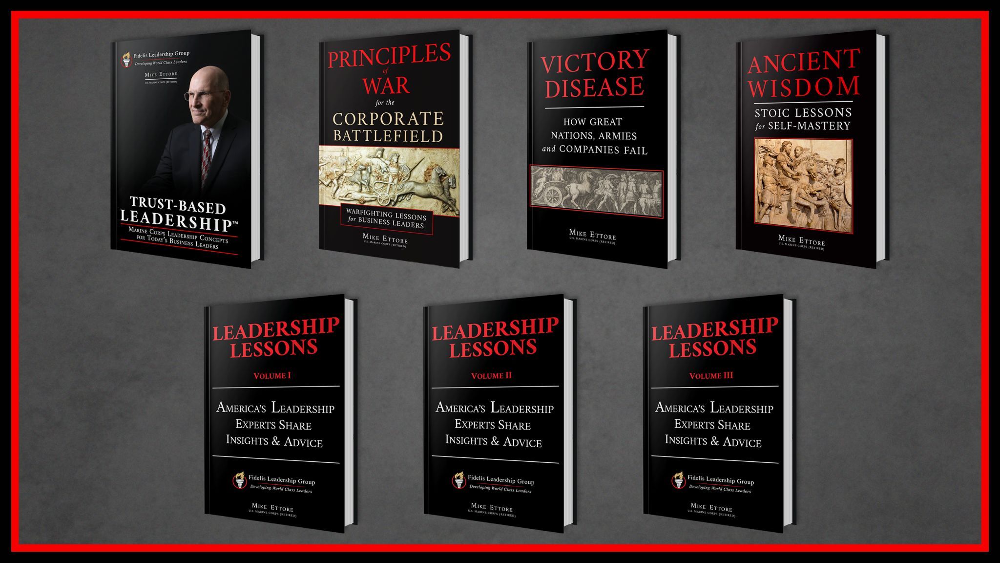 Collection of Mike Ettore leadership books including Trust-Based Leadership, Principles of War for the Corporate Battlefield, Victory Disease, Ancient Wisdom, and Leadership Lessons Volumes I, II, and III - resources for executive leadership development and training.