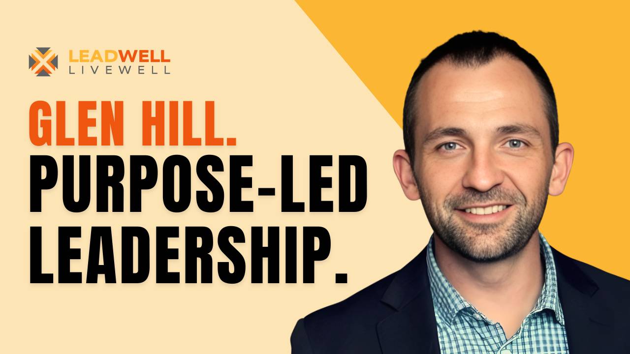 Purpose-led Leadership | Mark Bilton & Glen Hill