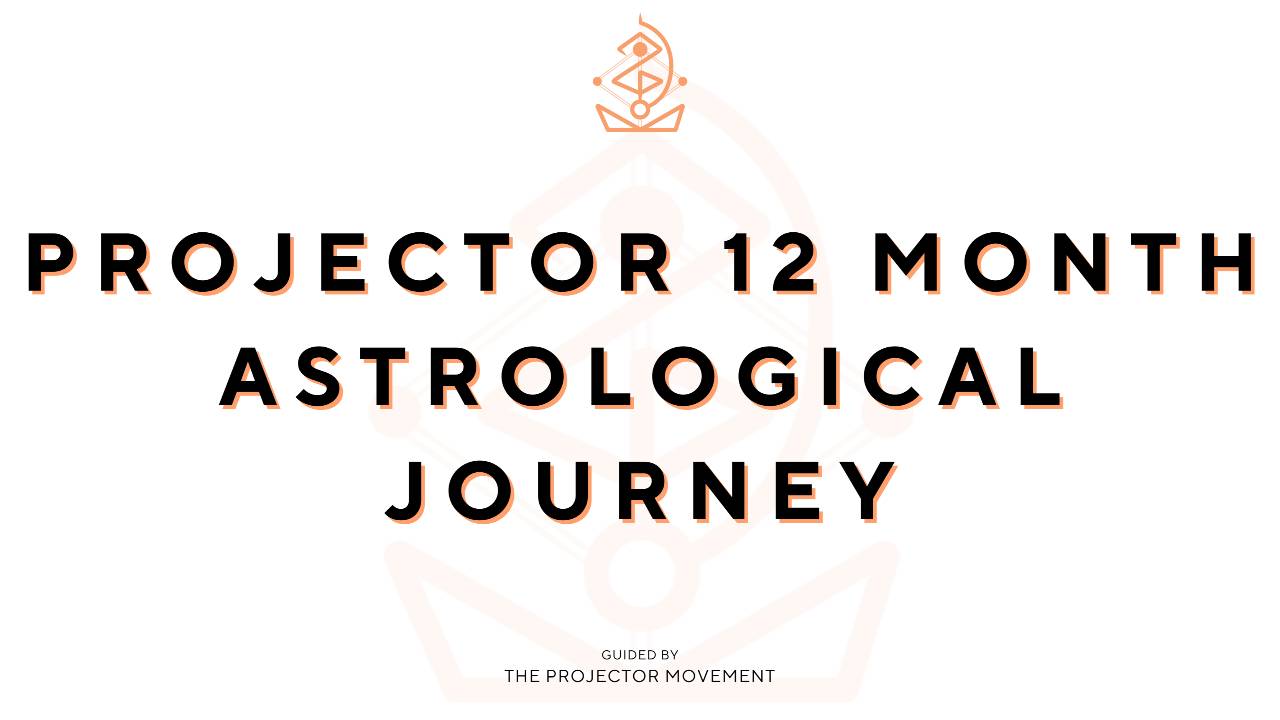 Projector 12 Month Astrological Journey