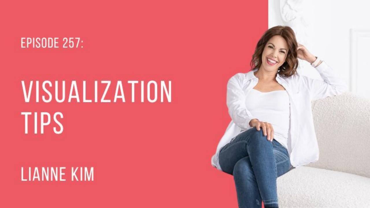 Episode 257 visualization tips lianne kim podcast