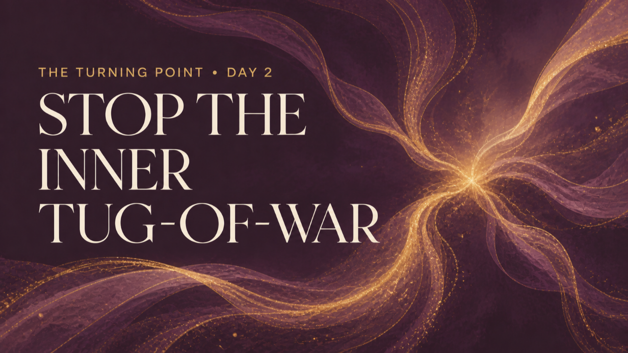 Day 2: Stop the Inner Tug-of-War — The Turning Point