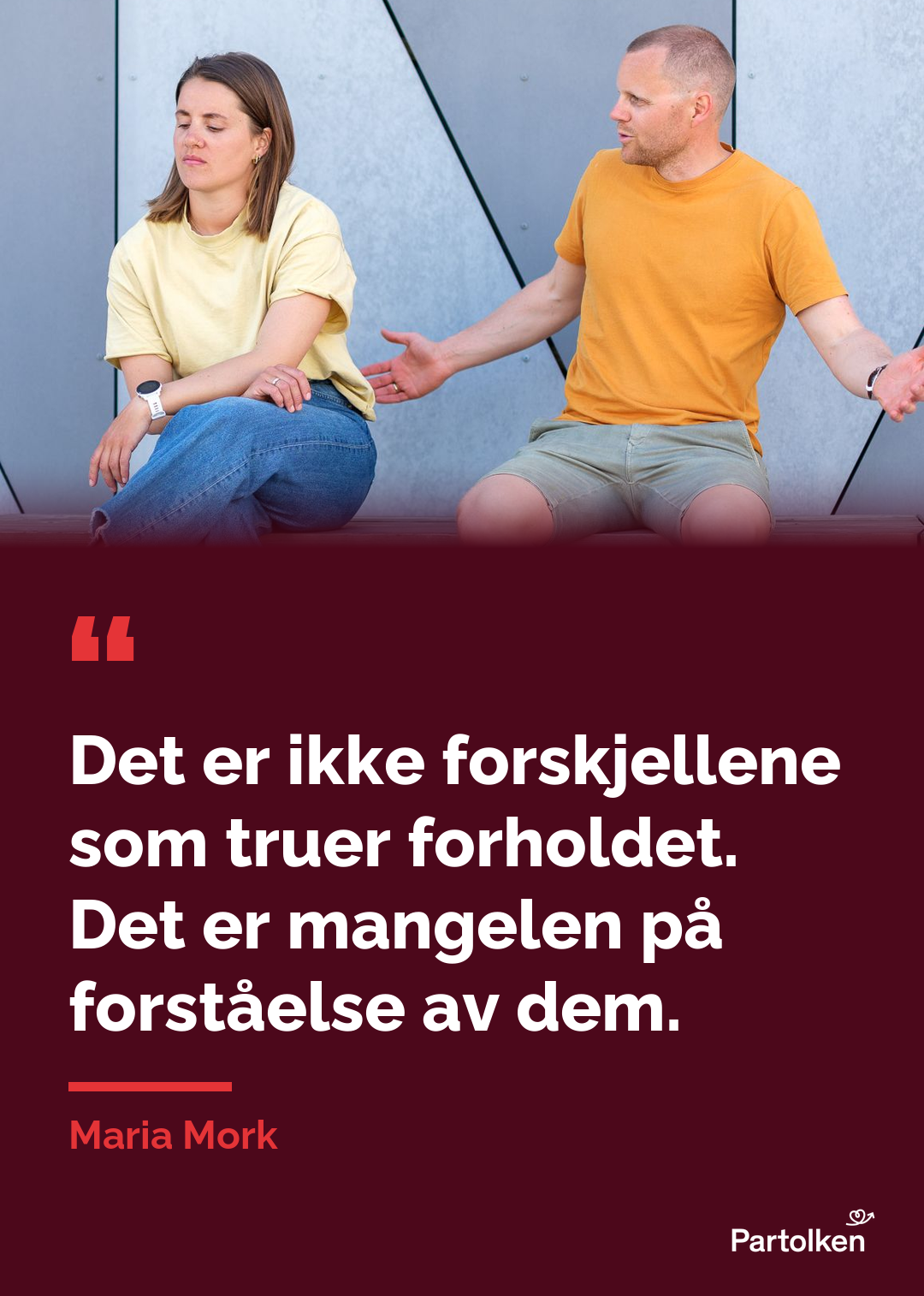 Det er ikke forskjellene som truer forholdet. Det er mangelen på forståelse av dem. Maria Mork