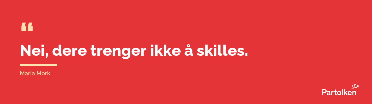 Nei, dere trenger ikke å skilles. Maria Mork