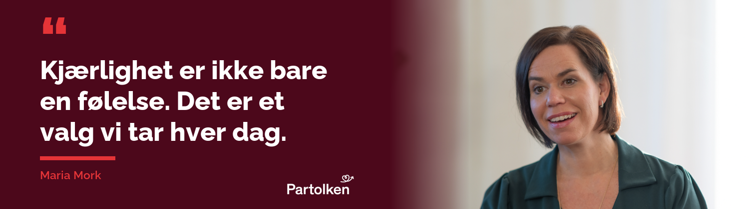Kjærlighet er ikke bare en følelse. Det er et valg vi tar hver dag. Maria Mork
