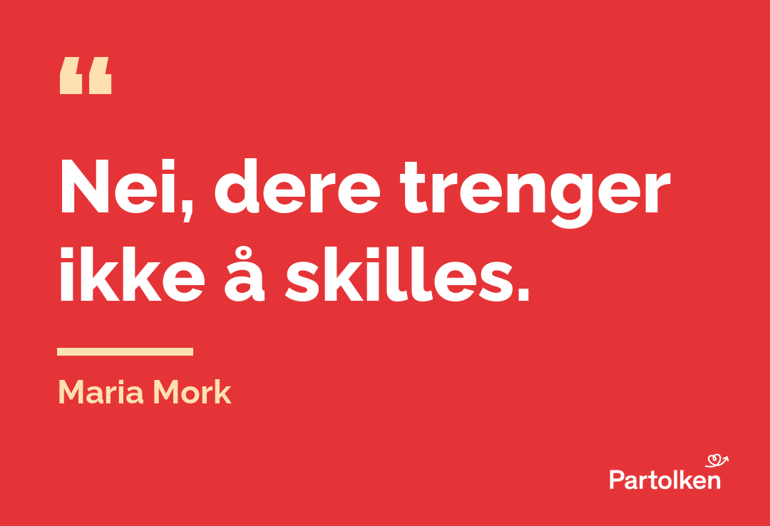 Nei, dere trenger ikke å skilles. Maria Mork
