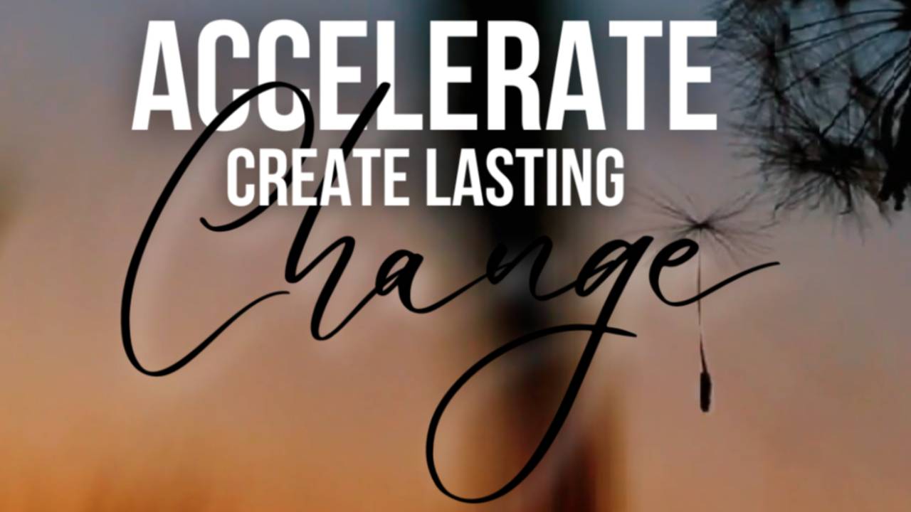 Build Lasting Change Accelerate: Create Lasting Change