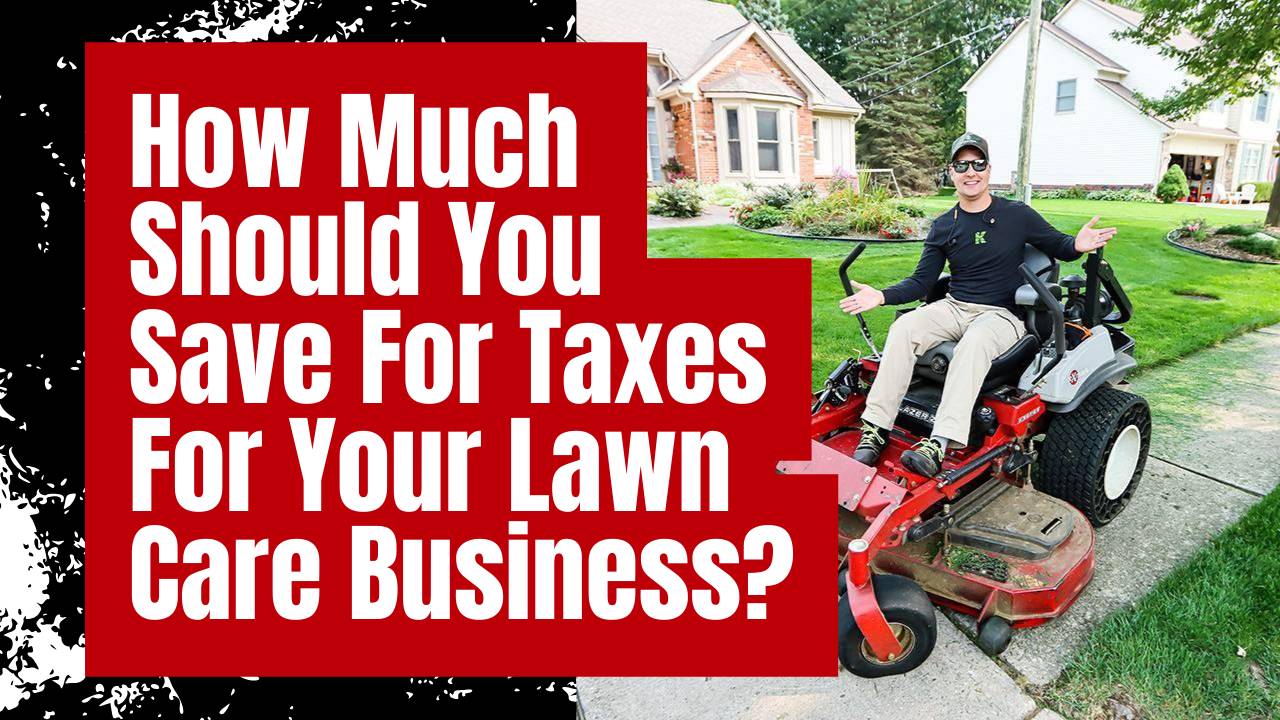 How Much Should You Save For Taxes For Your Lawn Care Business?