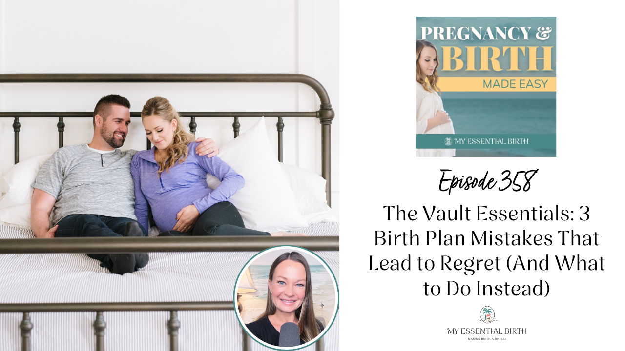 Episode 358: The Vault Essentials: 3 Birth Plan Mistakes That Lead to Regret (And What to Do Instead)