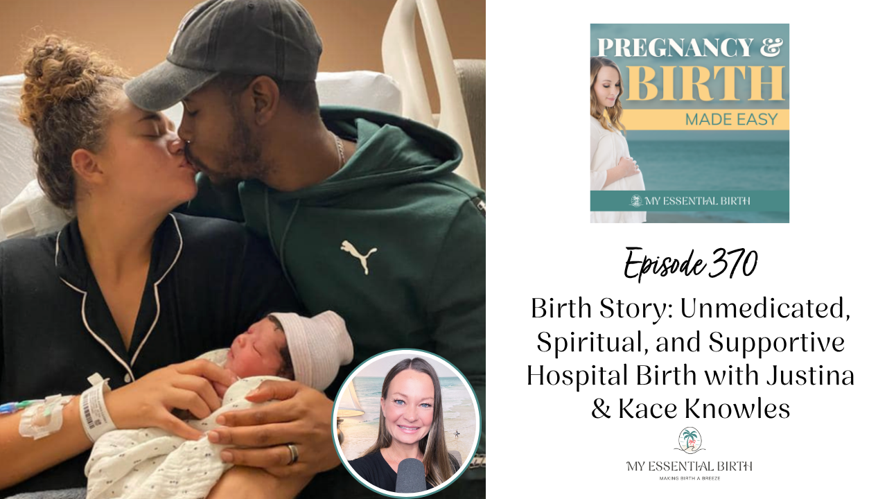 Episode 370:  Birth Story: Unmedicated, Spiritual, and Supportive Hospital Birth with Justina & Kace Knowles