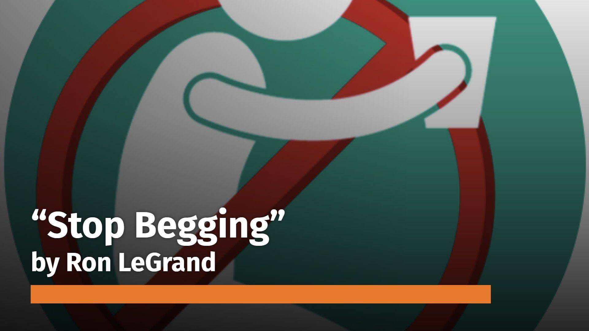 Stop Begging by Ron LeGrand