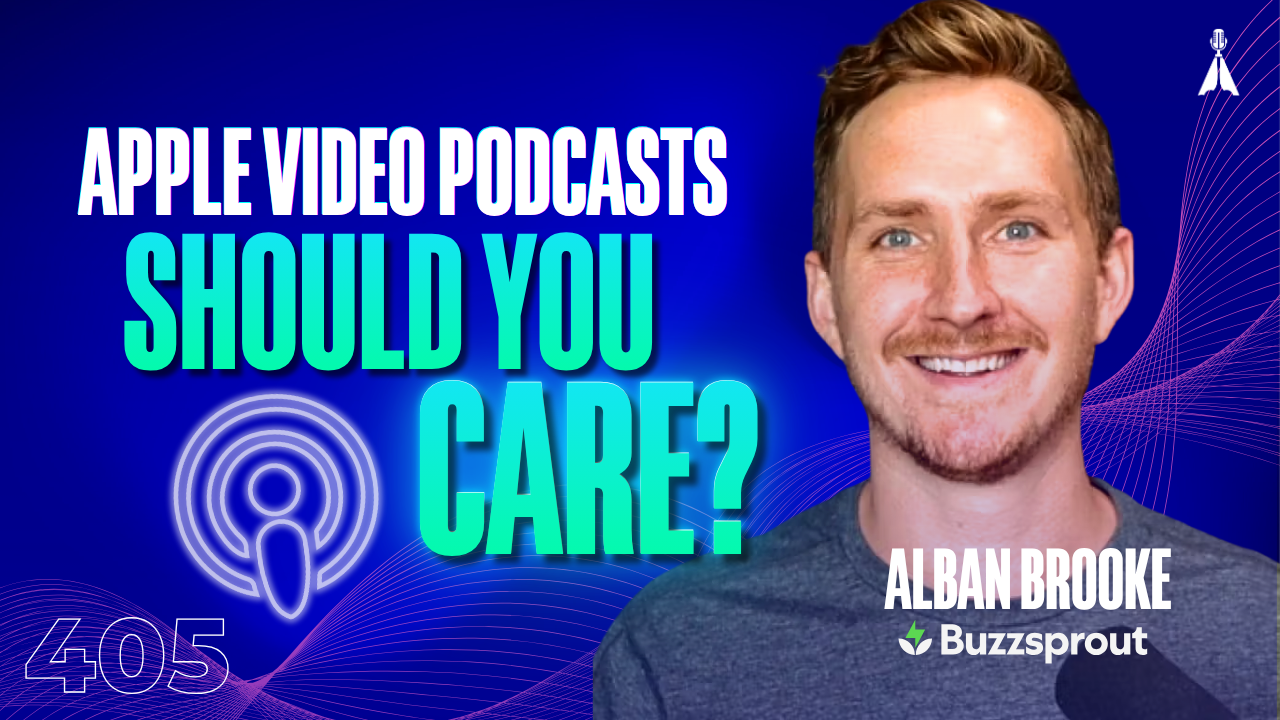 Alban Brooke of Buzzsprout wearing headphones next to the text "Apple Video Podcasts. Should You Care?" — Buzzsprout's Head of Marketing breaks down whether audio-first podcasters actually need to jump on video (Episode 405)