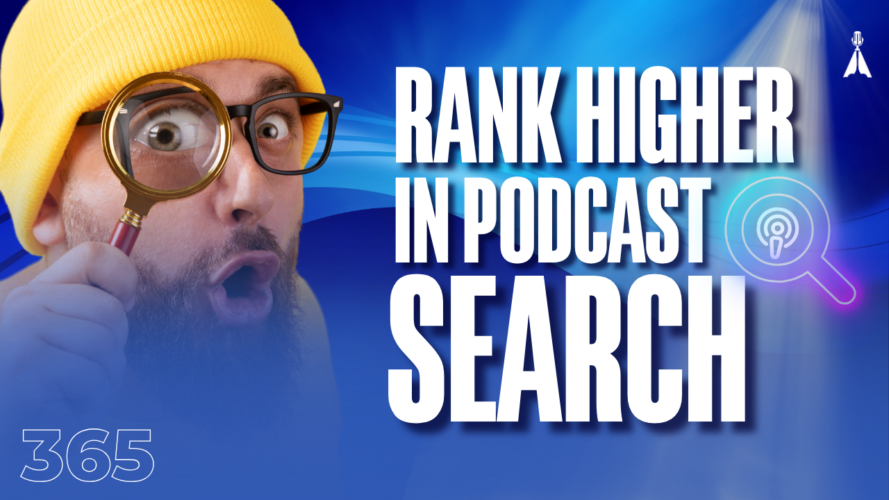 Wide-eyed man in a yellow beanie holding a magnifying glass on a blue background with text "Rank Higher in Podcast Search" - 5 best podcast SEO practices to rank at the top of Apple and Spotify search (Episode 365)