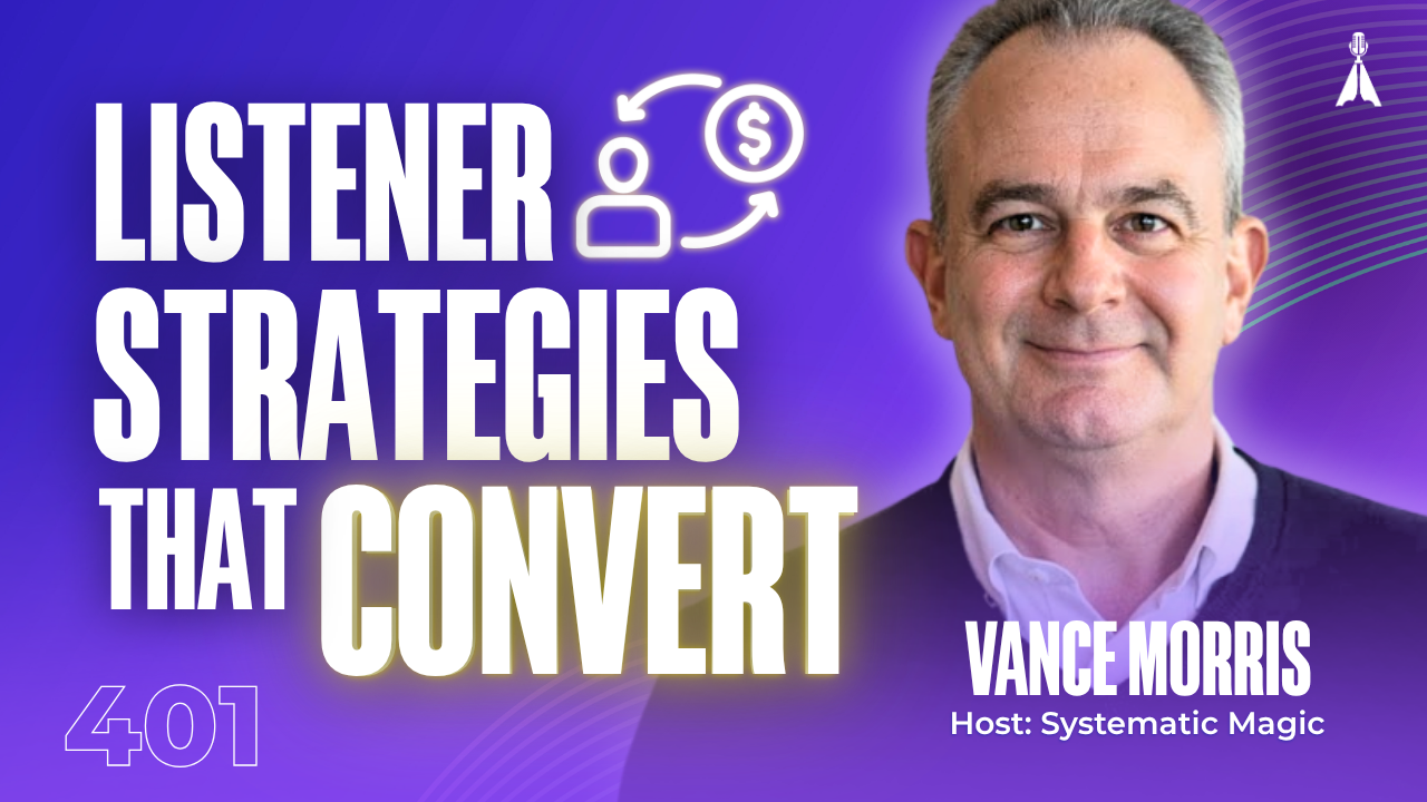 Vance Morris, host of Systematic Magic, smiling with a person and dollar sign icon on a purple background with text "Listener Strategies That Convert" - 5 underused podcasting strategies that get listeners to click, follow, and buy (Episode 401)