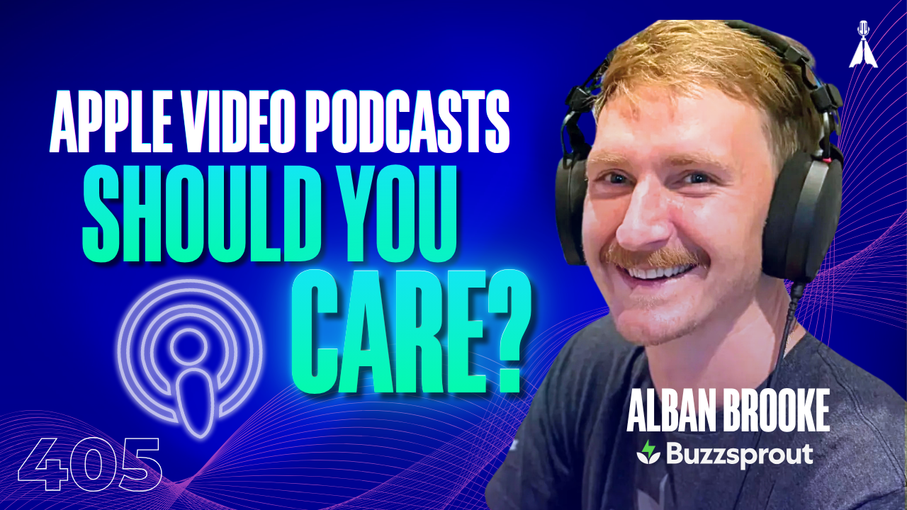 Alban Brooke of Buzzsprout wearing headphones next to the text "Apple Video Podcasts. Should You Care?" — Buzzsprout's Head of Marketing breaks down whether audio-first podcasters actually need to jump on video (Episode 405)