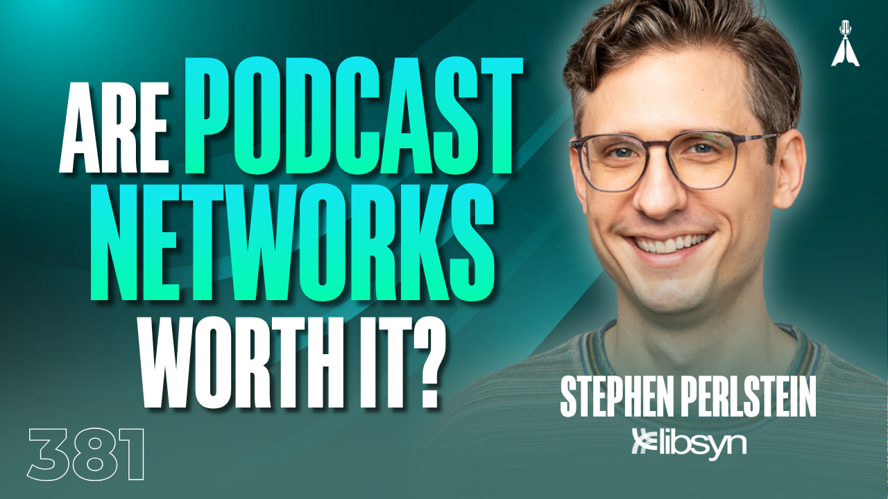 Stephen Perlstein of Libsyn smiling on a teal background with text "Are Podcast Networks Worth It?" - how to know if joining a podcast network is right for your show (Episode 381)