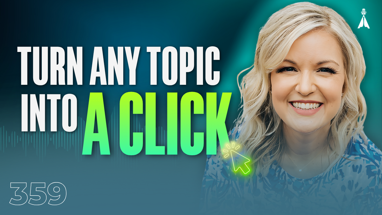 Courtney Elmer smiling on a teal background with a glowing cursor icon and text "Turn Any Topic Into a Click" - how to position your podcast episode topics to increase listener engagement (Episode 359)