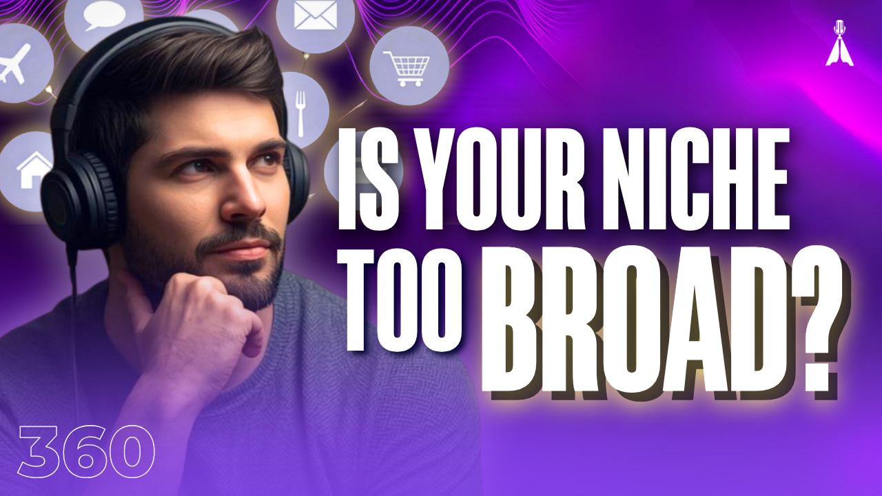 Thoughtful man wearing headphones surrounded by various topic icons on a purple background with text "Is Your Niche Too Broad?" - how to tell if your podcast is too broad to grow (Episode 360)
