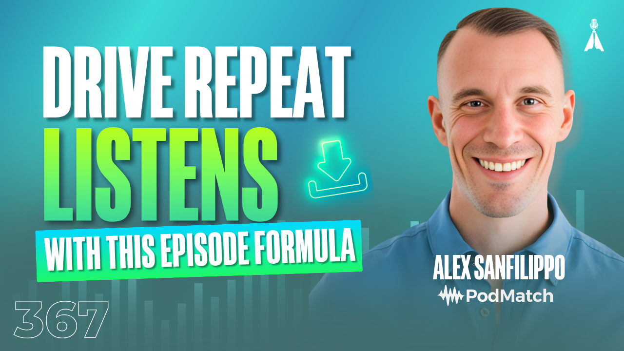 Alex Sanfilippo of PodMatch smiling on a teal background with a download icon and text "Drive Repeat Listens With This Episode Formula" - podcast messaging formula that keeps listeners coming back (Episode 367)