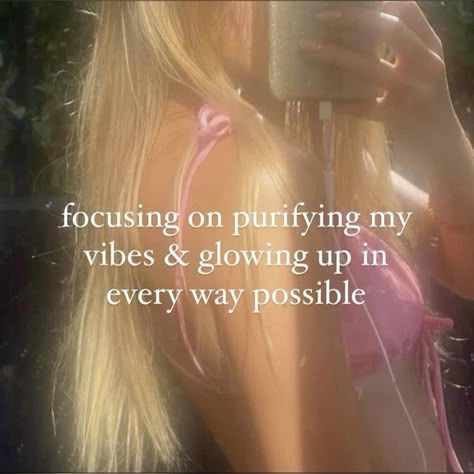 focusing on purifying my vibes and glowing up in every way possible