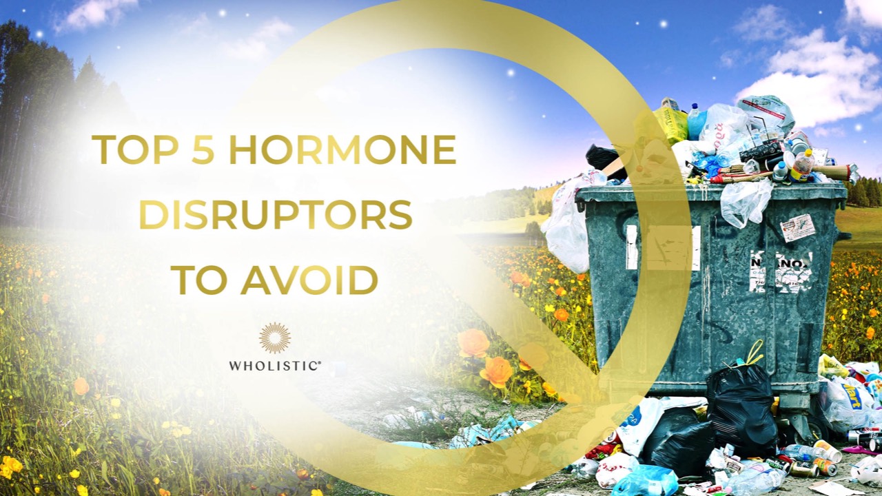 Top 5 Hormone Disruptors To Avoid