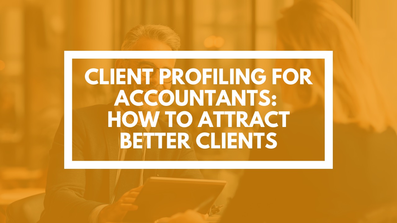 Client Profiling for Accountants: How to Attract Better Clients