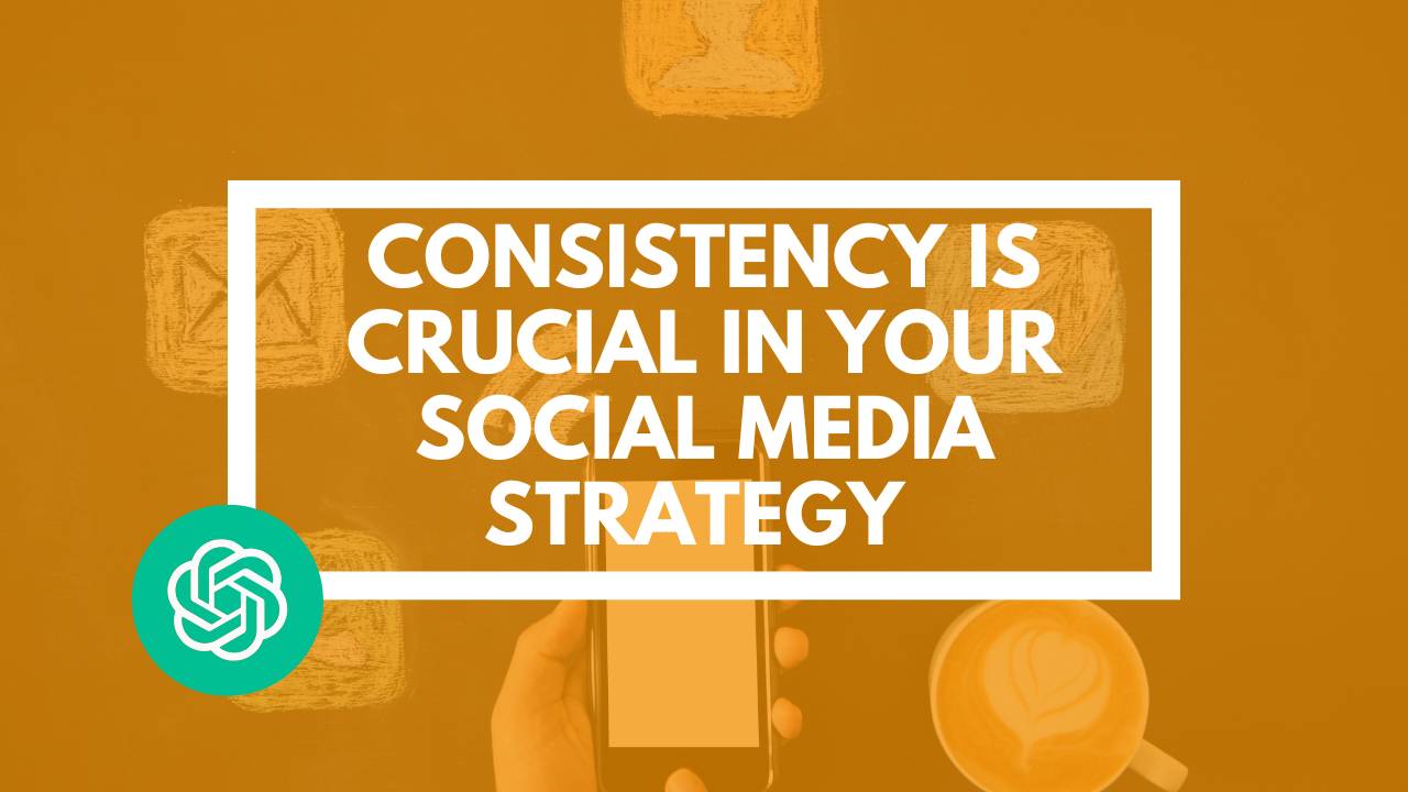 Why Consistency is Crucial in Your Social Media Marketing Strategy