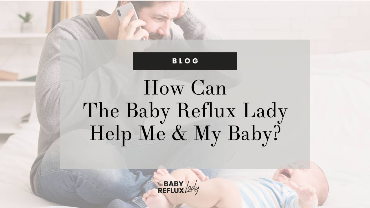 How Can The Baby Reflux Lady Help Me & My Baby?