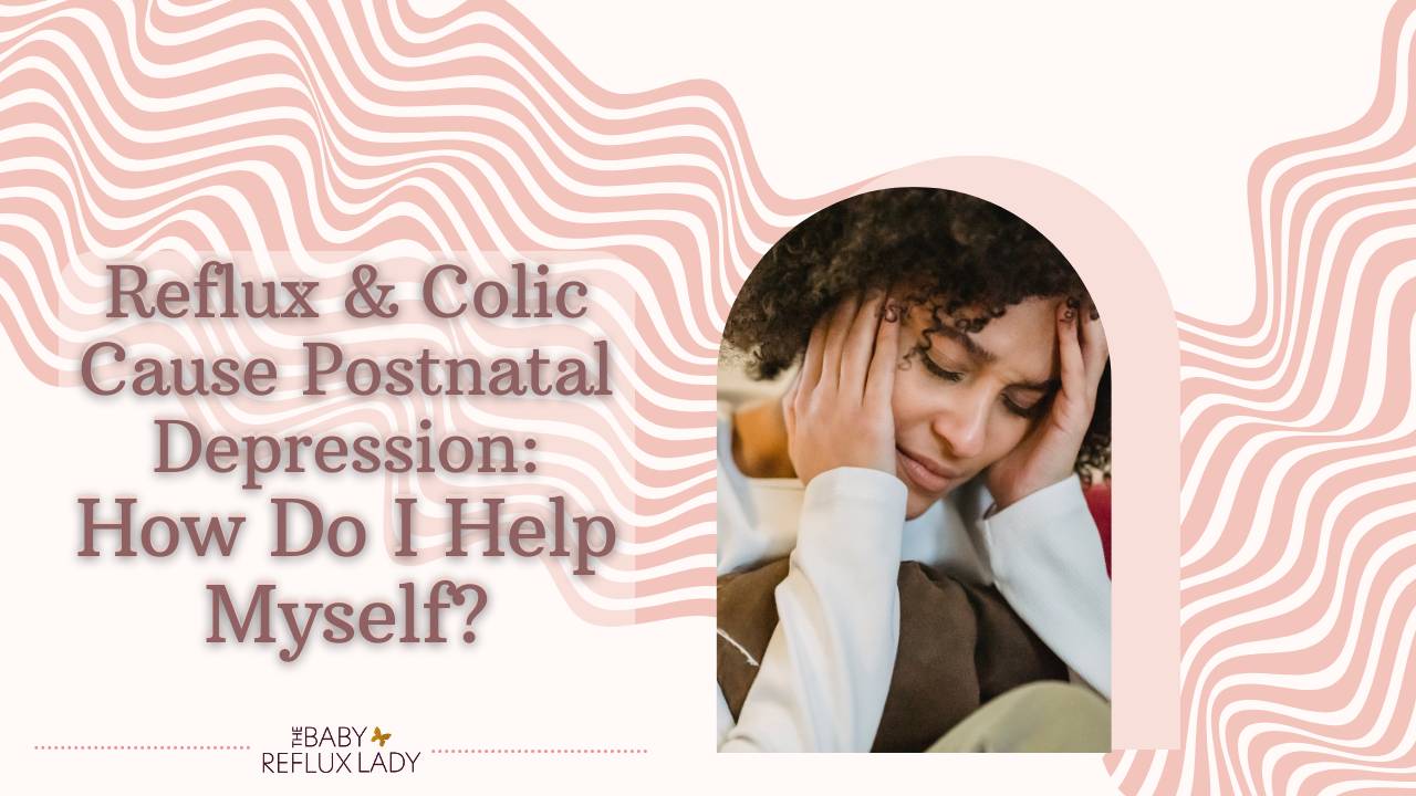 Reflux PND Postnatal depression Advice and Tips