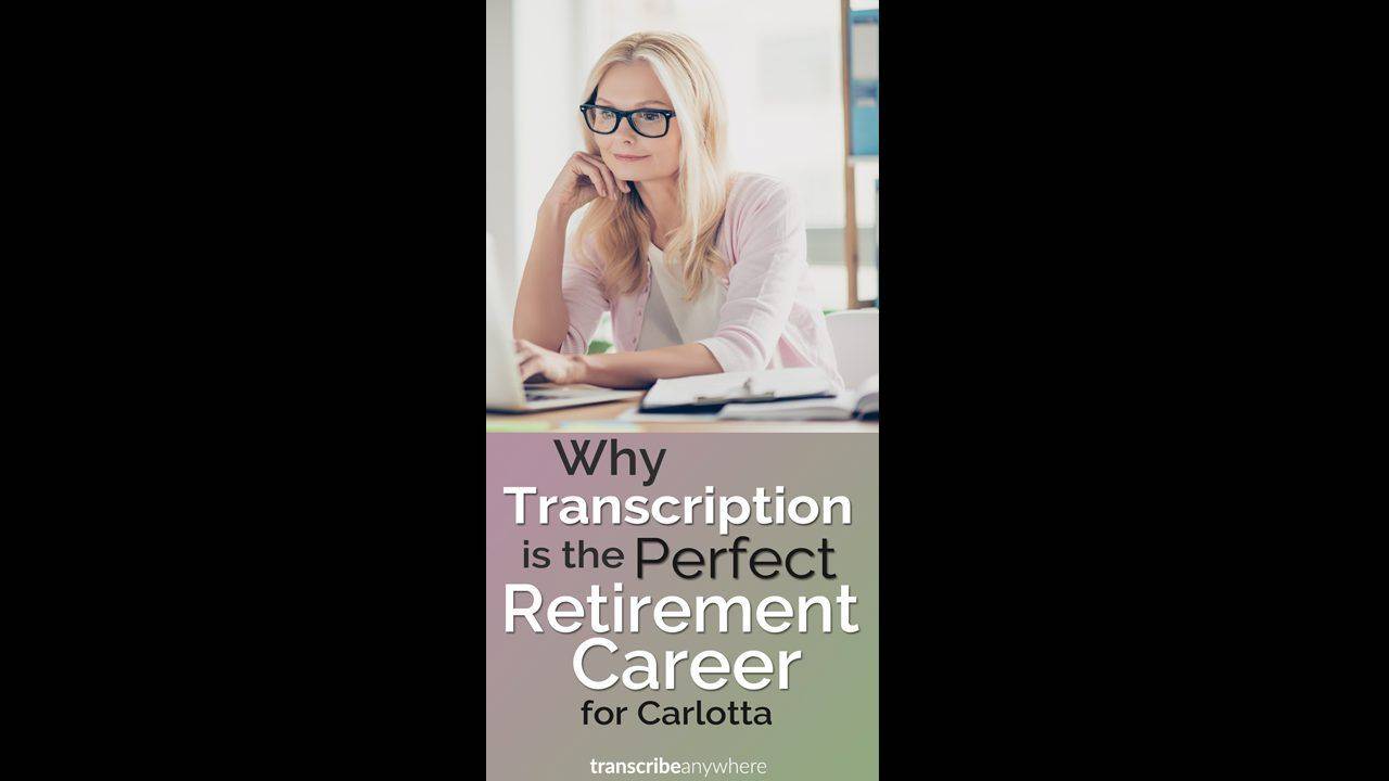 Why Transcription is the Perfect Retirement Career for Carlotta