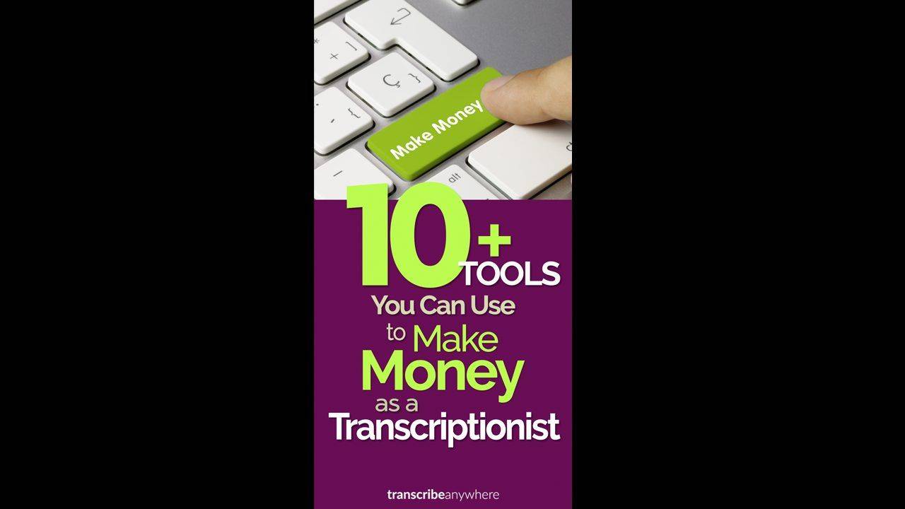 10+ Tools for Transcriptionists Who Want to Make Money