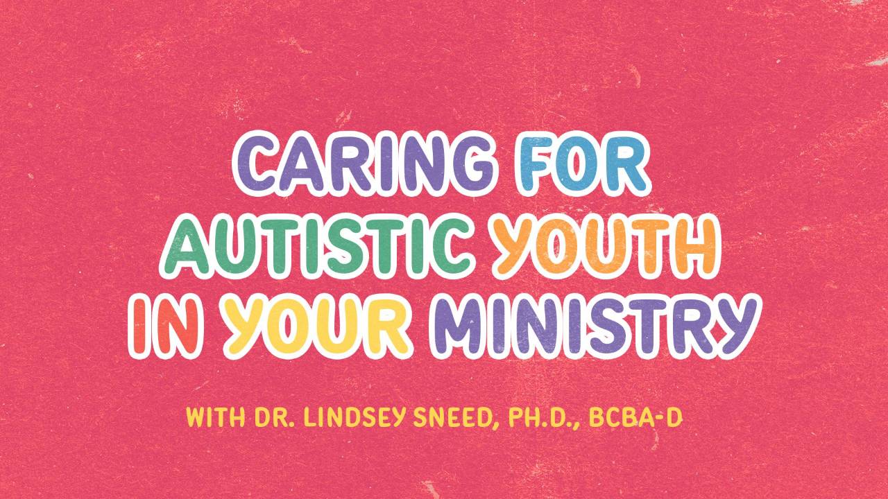 Caring for Autistic Youth in Your Ministry