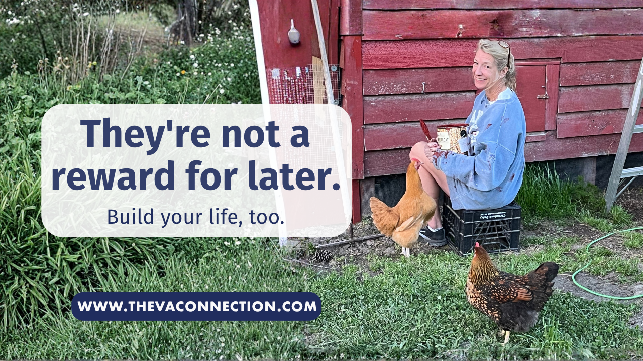 The VA Connection: They're Not a Reward for Later