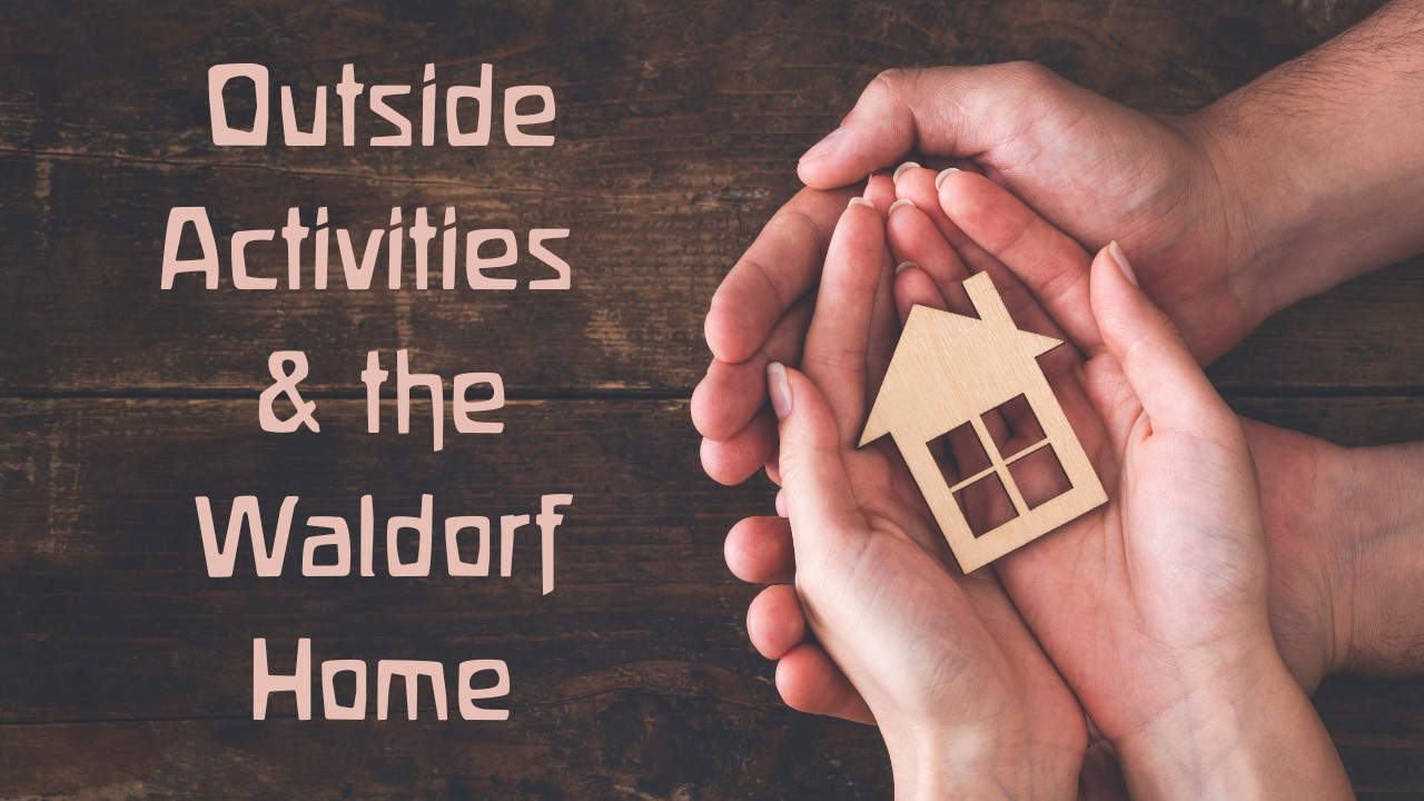 Outside Activities & the Waldorf Home