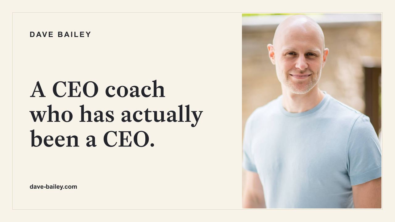 About Dave Bailey — Founder Turned CEO Coach