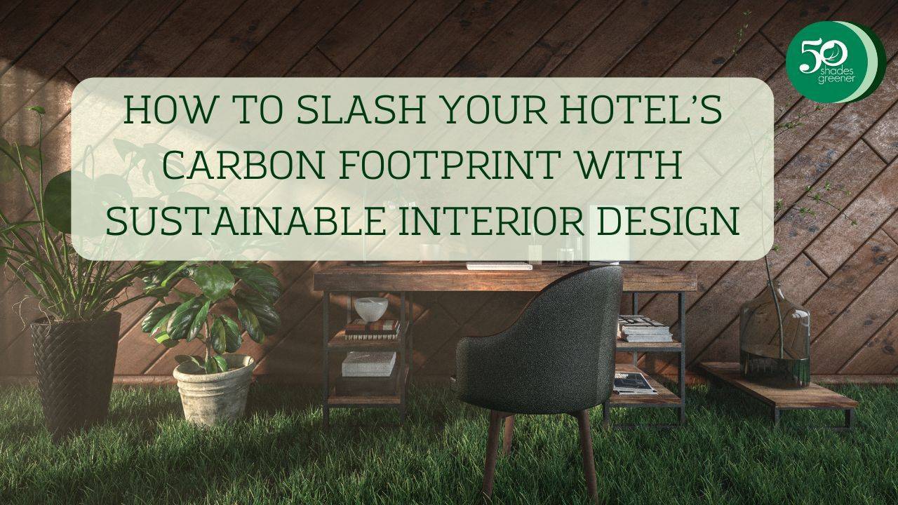 How to Reduce you Carbon Footprint with Sustainable Interior Design