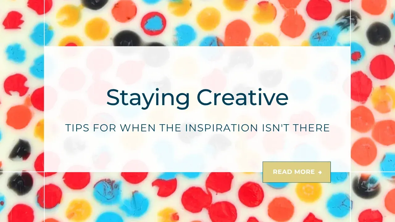 Staying Creative Tips for When the Inspiration Isn't There blog thumbnail