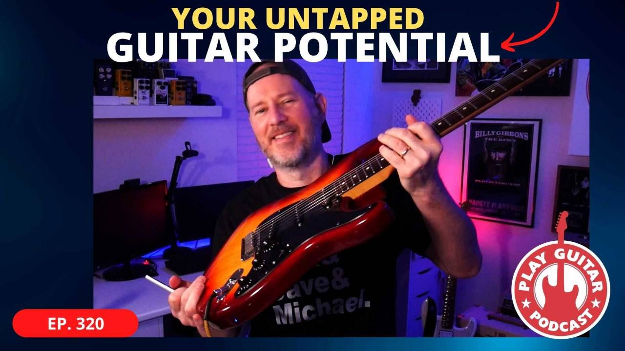 Your Untapped Guitar Potential - Play Guitar Podcast