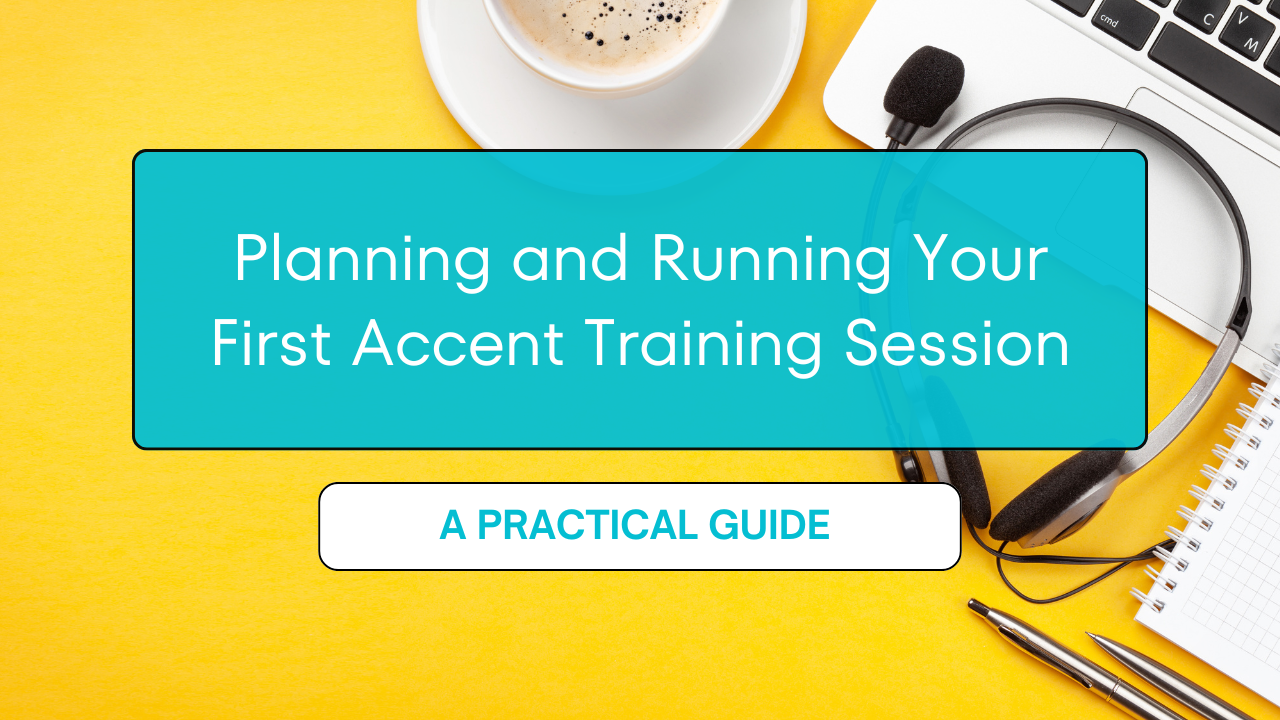 Planning and Running Your First Accent Training Session