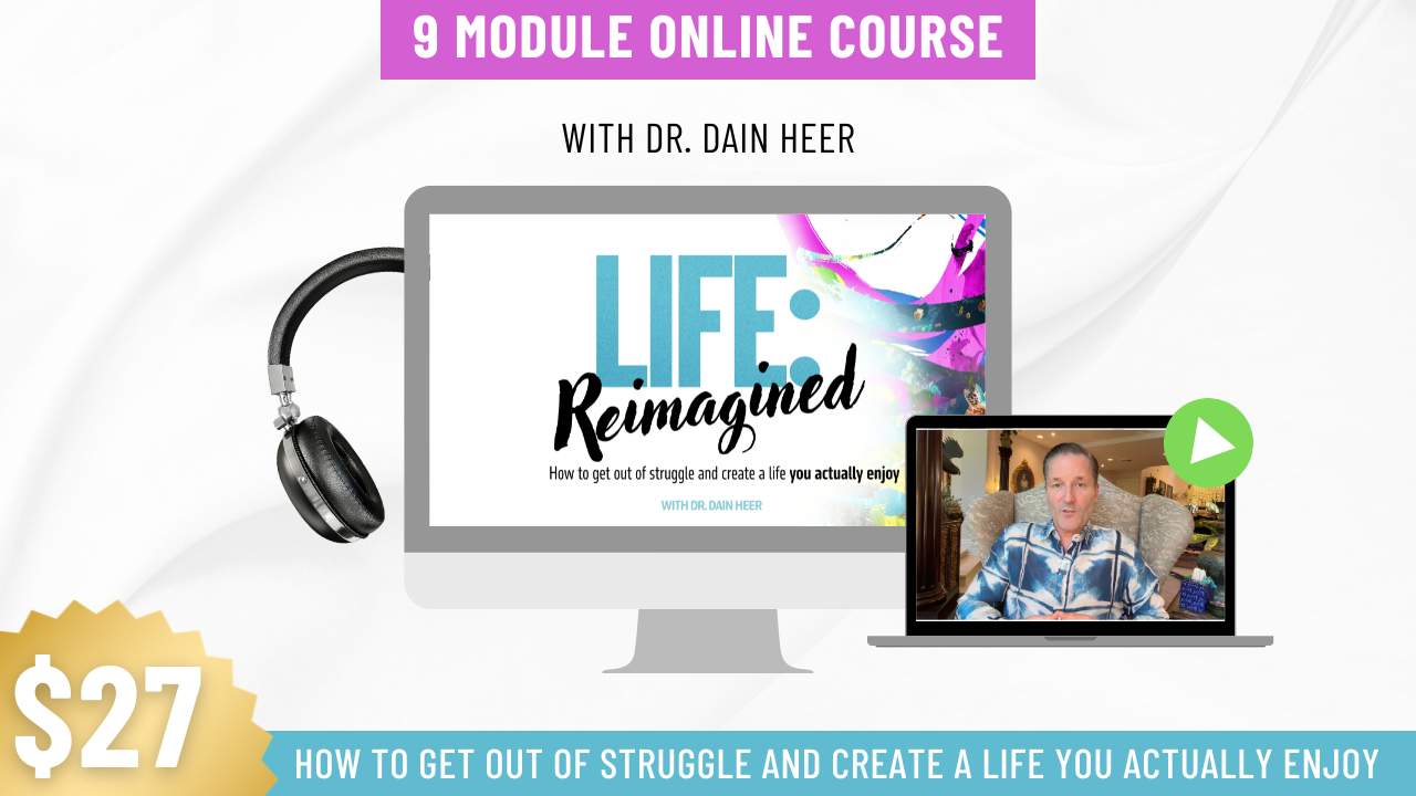 Life Reimagined with Dr. Dain Heer