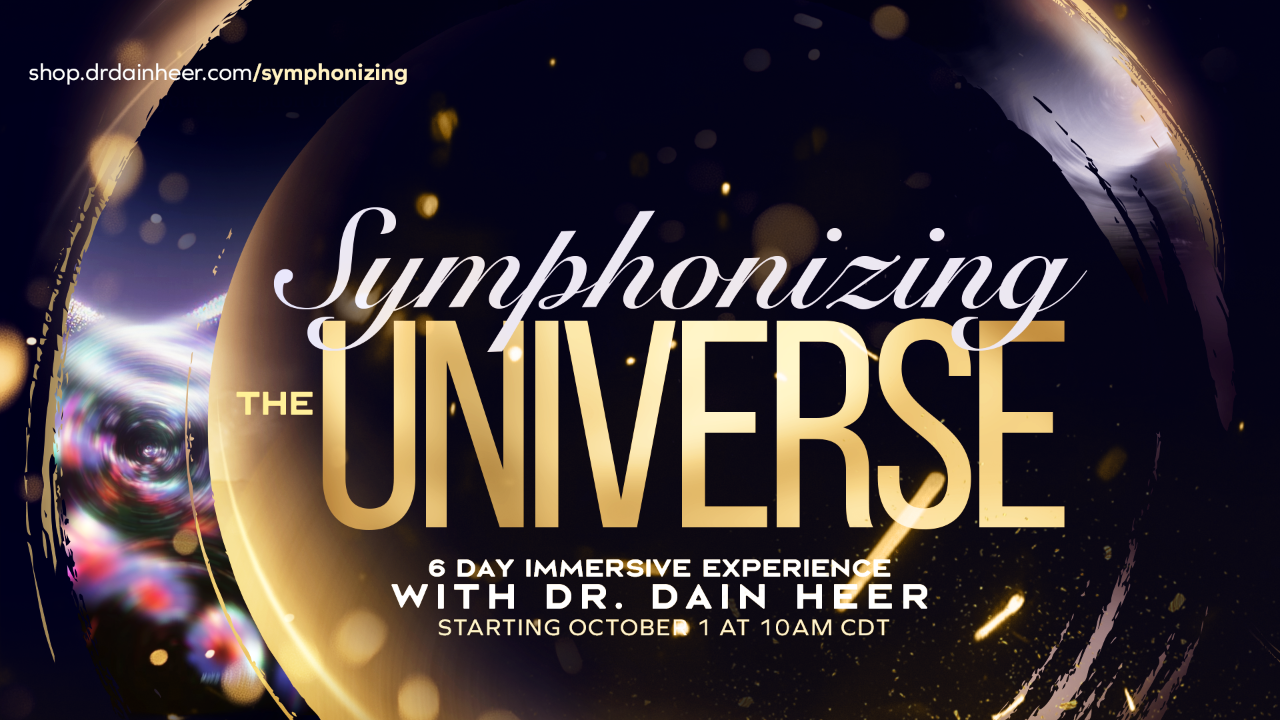 Symphonizing the Universe, a 6 Day Immersive Experience with Dr. Dain Heer