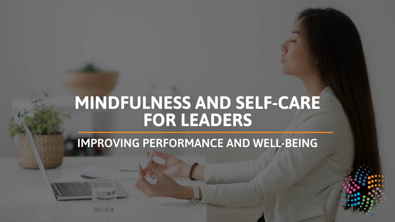 Mindfulness & Self-Care for Leaders: Enhanced Performance & Well-being