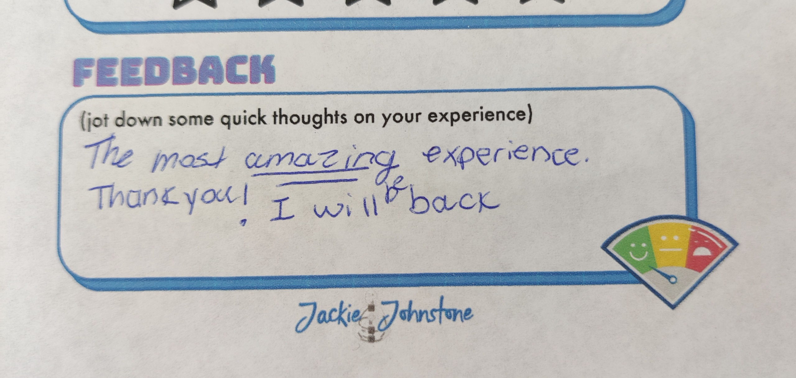 “The most amazing experience! Thank you! I will be back.”