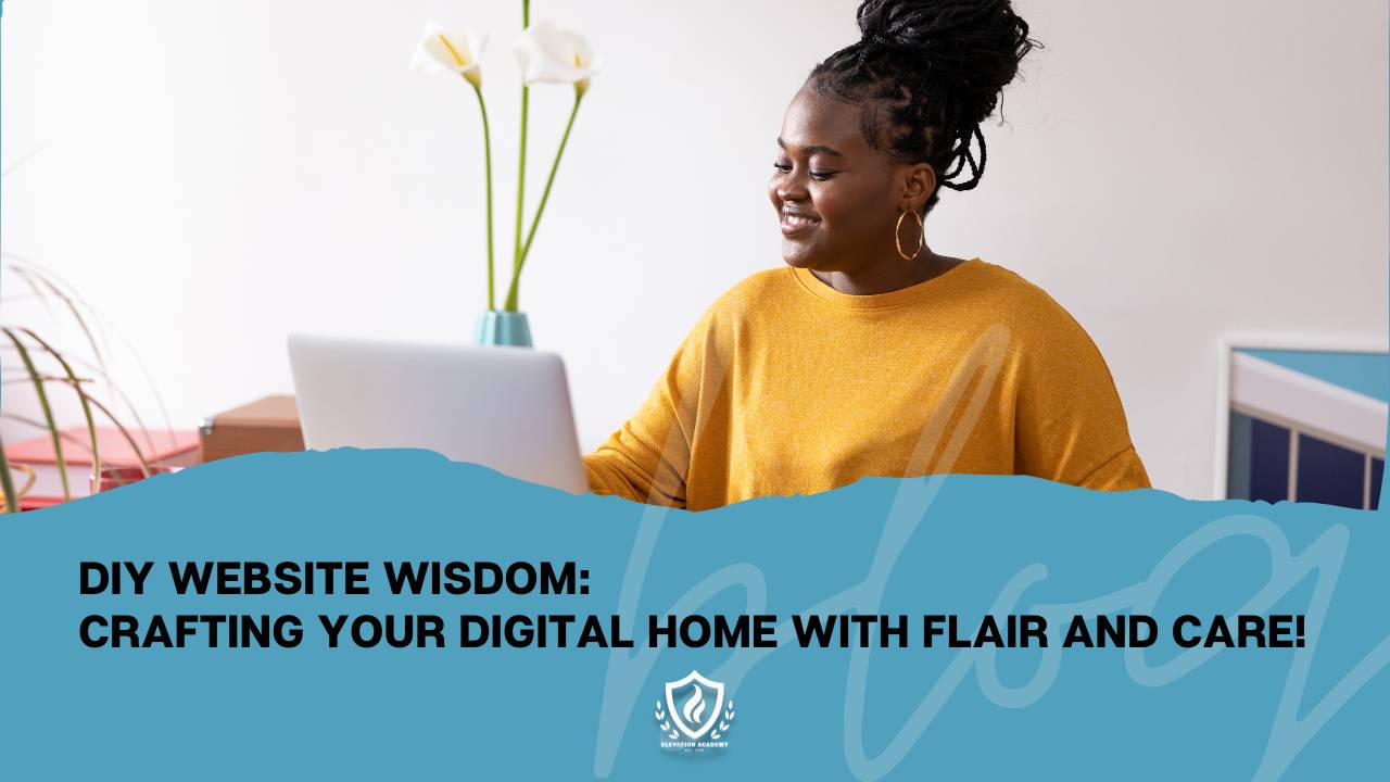 DIY Website Wisdom: Crafting Your Digital Home with Flair and Care!