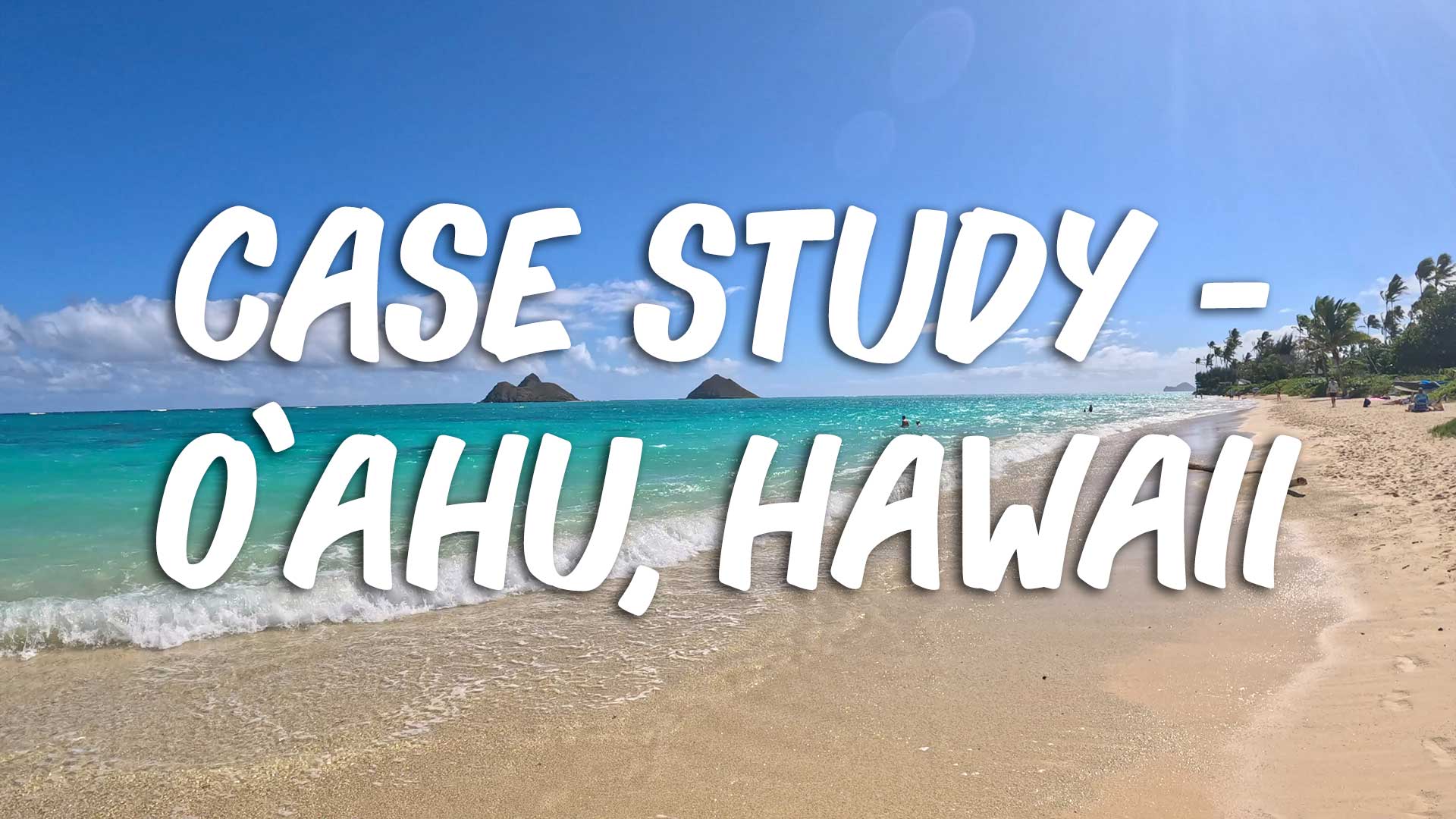 Case Study - Oahu, Hawaii