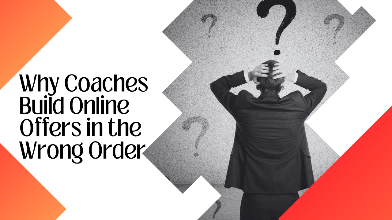 Black and white promotional graphic showing a man facing a wall with question marks above him, suggesting confusion or uncertainty. Text reads: “Why Coaches Build Online Offers in the Wrong Order.”